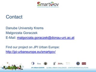 Contact
Danube University Krems
Malgorzata Goraczek
E-Mail: malgorzata.goraczek@donau-uni.ac.at
Find our project on JPI Urban Europe:
http://jpi-urbaneurope.eu/smartgov/
 