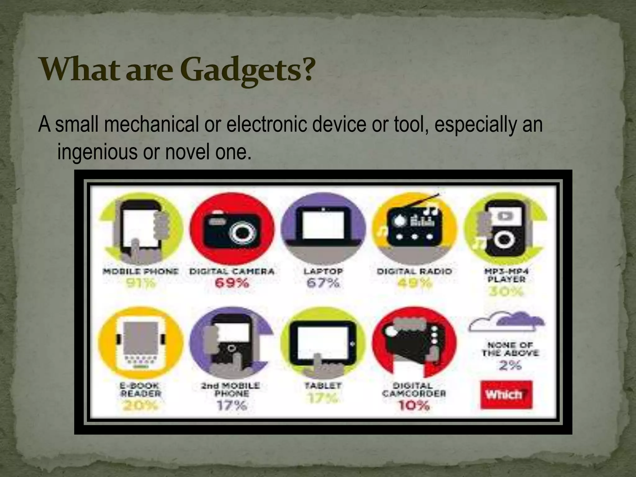 A small mechanical or electronic device or tool, especially an
ingenious or novel one.
 