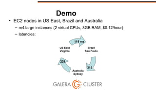 Demo
• EC2 nodes in US East, Brazil and Australia
– m4.large instances (2 virtual CPUs, 8GB RAM, $0.12/hour)
– latencies:
Brazil
Sao Paulo
Australia
Sydney
US East
Virginia
319
229
119 ms
 