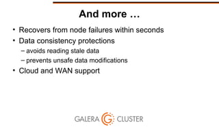 And more …
• Recovers from node failures within seconds
• Data consistency protections
– avoids reading stale data
– prevents unsafe data modifications
• Cloud and WAN support
 