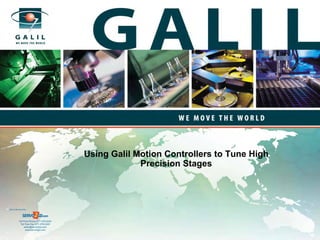 Using Galil Motion Controllers to Tune High
                                                        Precision Stages



Sold & Serviced By:




           Toll Free Phone: 877-378-0240
            Toll Free Fax: 877-378-0249
                sales@servo2go.com
                  www.servo2go.com
 