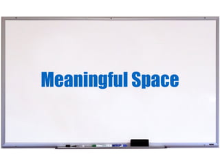 Meaningful Space
 