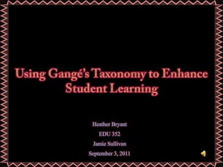 Using Gangé’s Taxonomy to Enhance Student Learning 