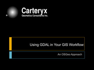 Using GDAL in Your GIS Workflow: An OSGeo Approach 