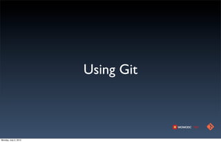 Using Git



Monday, July 2, 2012
 