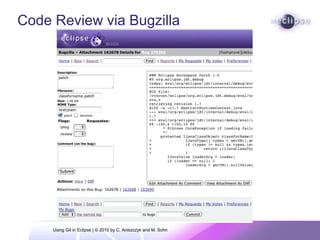 Code Review via Bugzilla
Using Git in Eclipse | © 2010 by C. Aniszczyk and M. Sohn
 