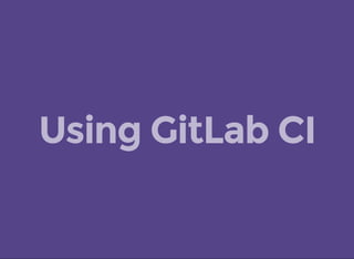 Using GitLab CI
 