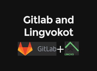 Gitlab and
Lingvokot
+
 