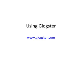 Using Glogster

www.glogster.com
 