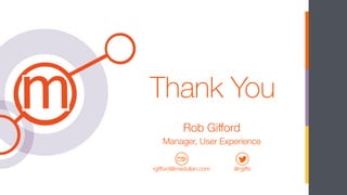 Rob Gifford
Thank You
Manager, User Experience
rgifford@medullan.com
 @rgiffs
 