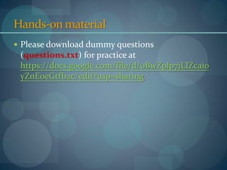 Hands-on materials
 Content of sample questionnaire (questions.txt)
 Google Docs Internet shortcut (googledocs.url)
 