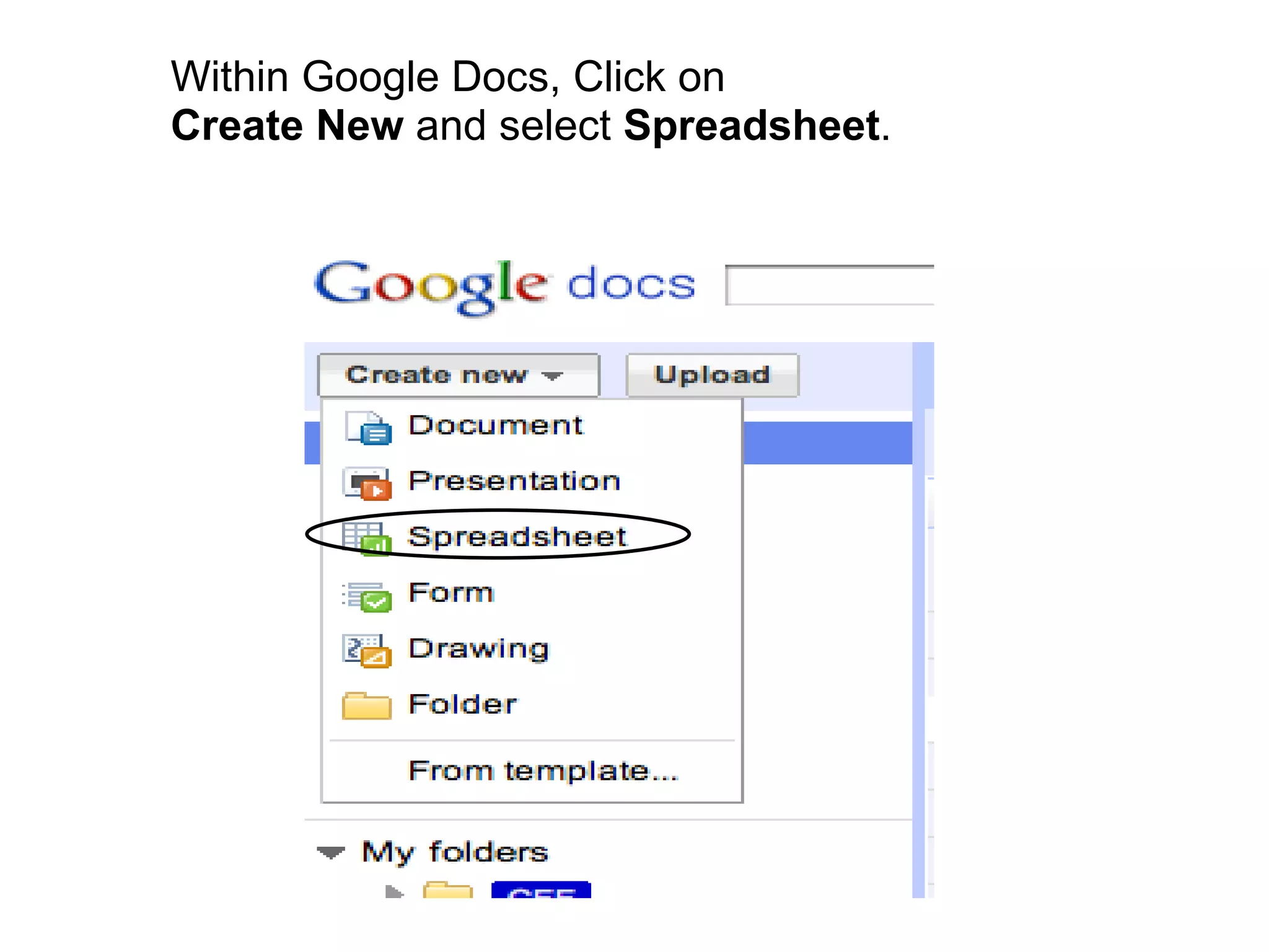 Within Google Docs, Click on  Create New  and select  Spreadsheet . 