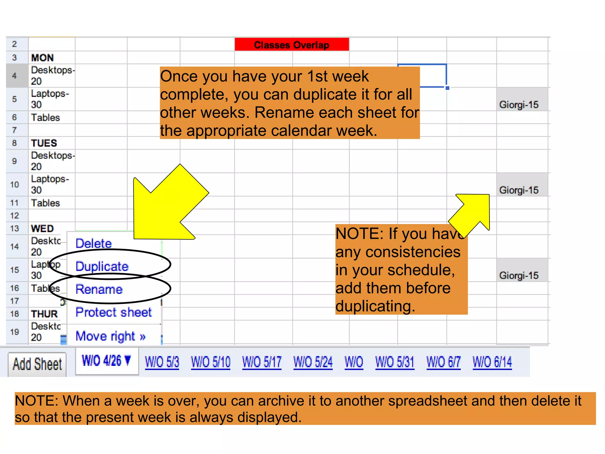 Once you have your 1st week complete, you can duplicate it for all other weeks. Rename each sheet for the appropriate calendar week. NOTE: If you have any consistencies in your schedule, add them before duplicating.  NOTE: When a week is over, you can archive it to another spreadsheet and then delete it so that the present week is always displayed. 