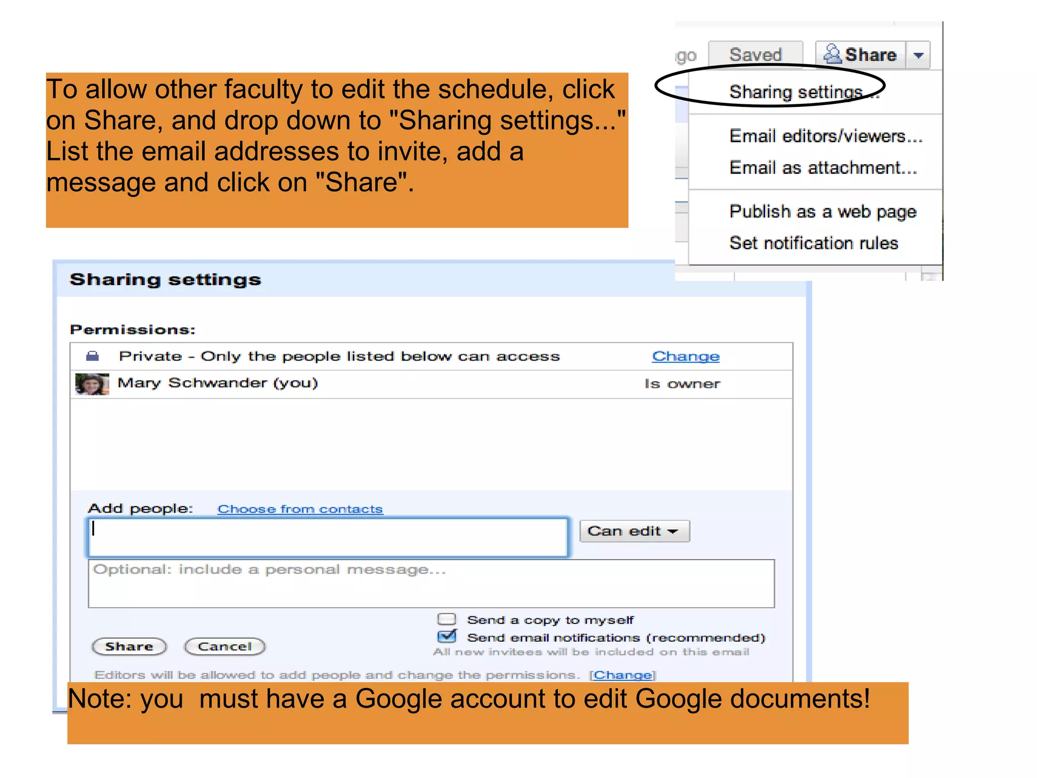 To allow other faculty to edit the schedule, click on Share, and drop down to &quot;Sharing settings...&quot; List the email addresses to invite, add a message and click on &quot;Share&quot;. Note: you  must have a Google account to edit Google documents! 
