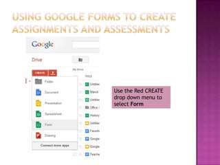 Use the Red CREATE
drop down menu to
select Form
 