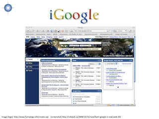 Image (logo): http://www.funnylogo.info/create.asp (screenshot) http://robwall.ca/2008/10/16/newsflash-igoogle-is-now-web-20/
 