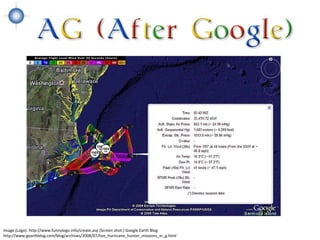 Image (Logo): http://www.funnylogo.info/create.asp (Screen shot:) Google Earth Blog
http://www.gearthblog.com/blog/archives/2008/07/live_hurricane_hunter_missions_in_g.html
 