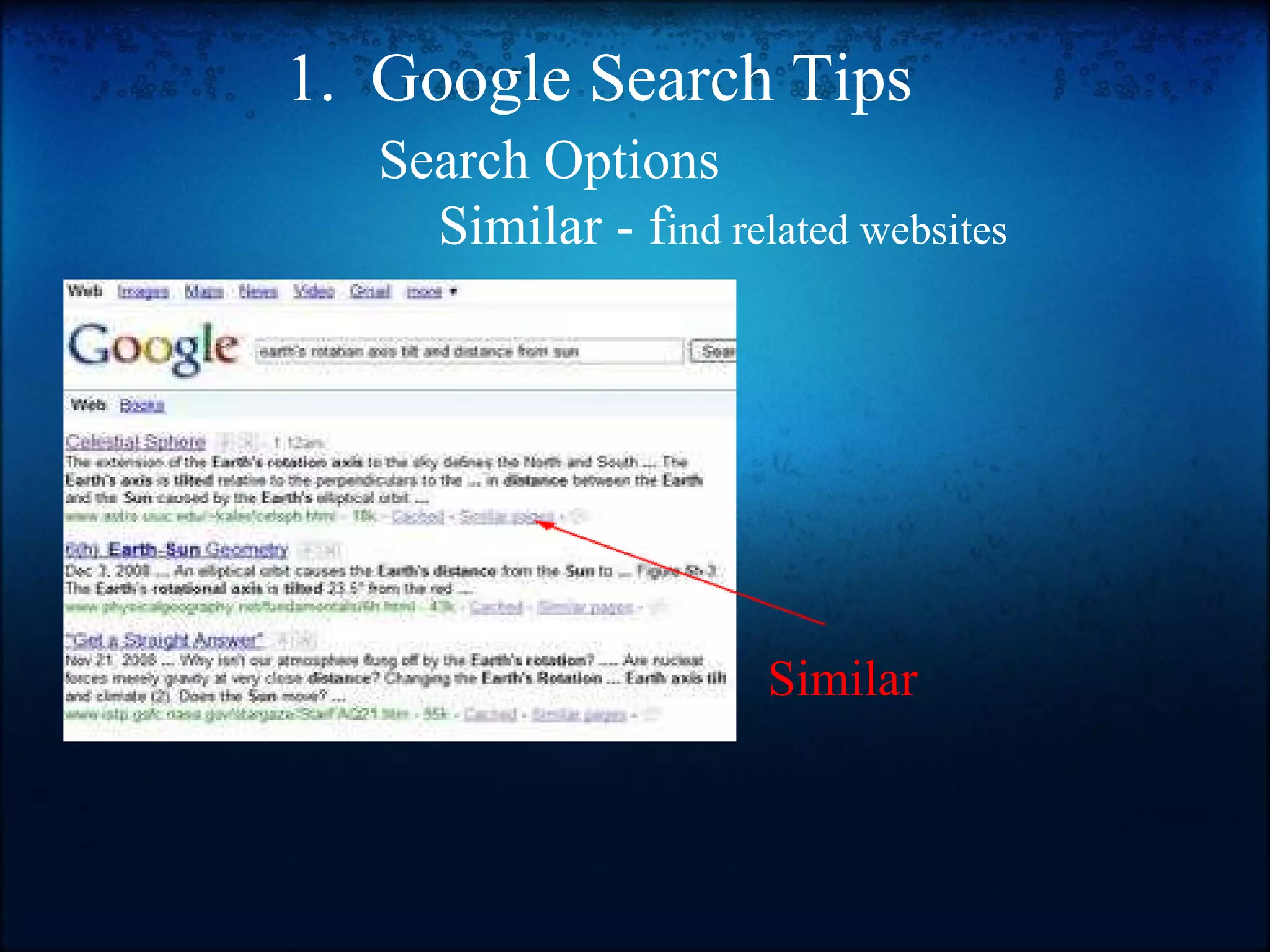 1.  Google Search Tips         Search Options             Similar - f ind related websites   Similar 