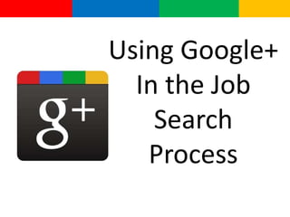 Using Google+ In the Job Search Process 