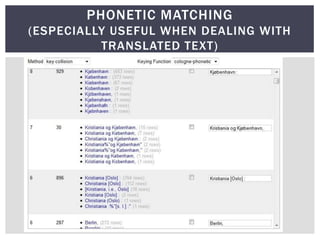 PHONETIC MATCHING
(ESPECIALLY USEFUL WHEN DEALING WITH
          TRANSLATED TEXT)
 