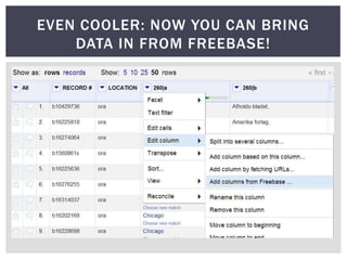 EVEN COOLER: NOW YOU CAN BRING
    DATA IN FROM FREEBASE!
 