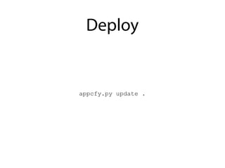 Deploy
appcfy.py update .
 