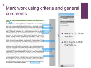 +
Mark work using criteria and general
comments
 Voice (up to three
minutes)
 Text (up to 5,000
characters)
 