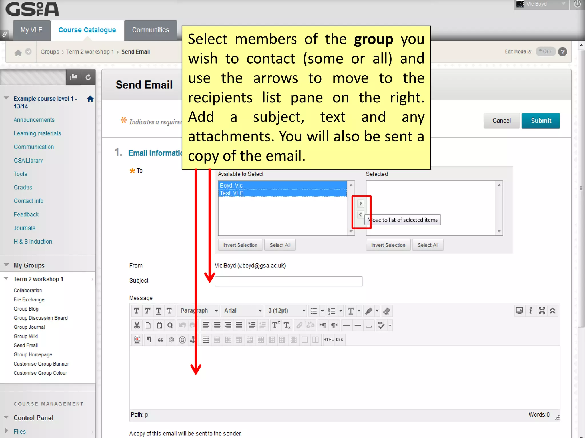 Select members of the group you
wish to contact (some or all) and
use the arrows to move to the
recipients list pane on the right.
Add a subject, text and any
attachments. You will also be sent a
copy of the email.