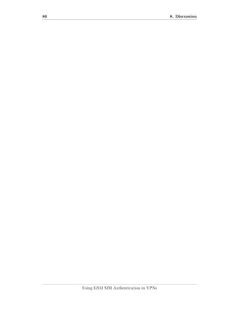 80

8. Discussion

Using GSM SIM Authentication in VPNs

 