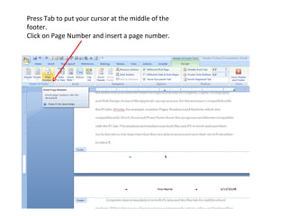 Press Tab to put your cursor at the middle of the footer. Click on Page Number and insert a page number.  