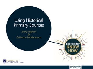 Using Historical
Primary Sources
Jenny Higham
&
Catherine McManamon
 