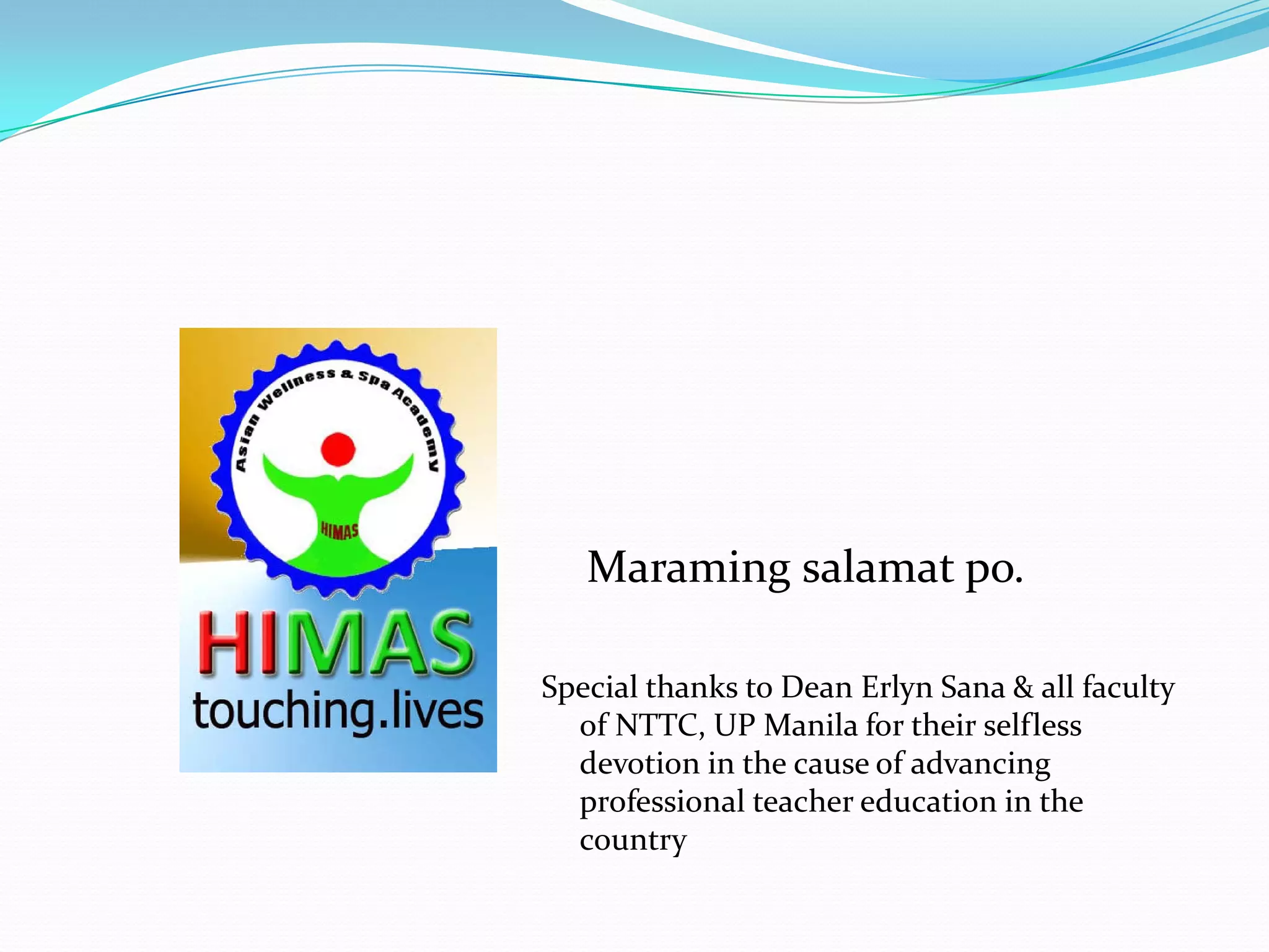 Maraming salamat po.

Special thanks to Dean Erlyn Sana & all faculty
  of NTTC, UP Manila for their selfless
  devotion in the cause of advancing
  professional teacher education in the
  country
 