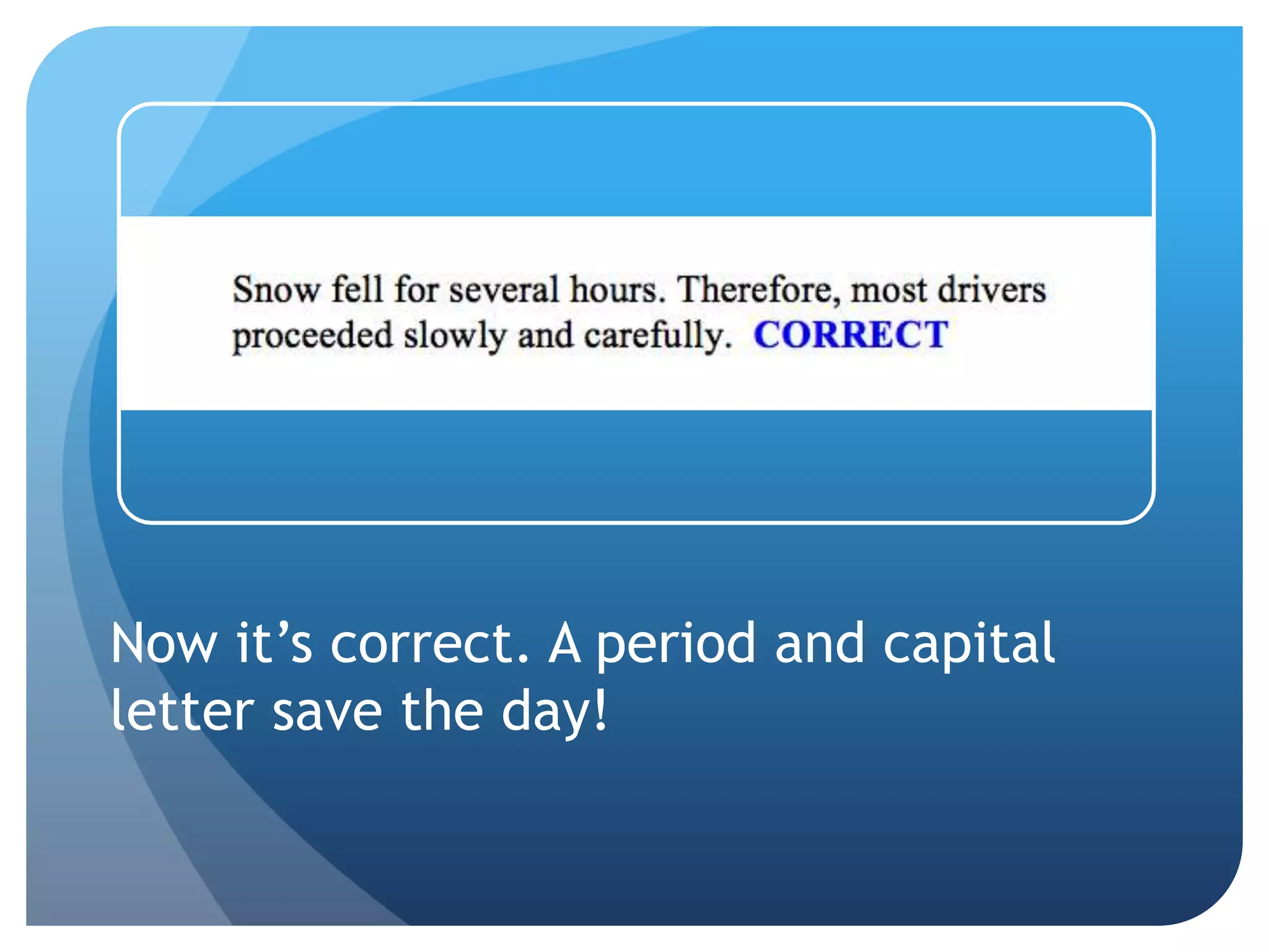 Now it’s correct. A period and capital
letter save the day!
 