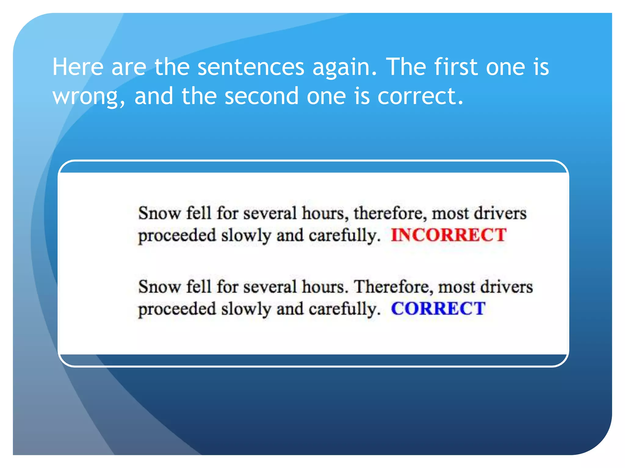 Here are the sentences again. The first one is
wrong, and the second one is correct.
 
