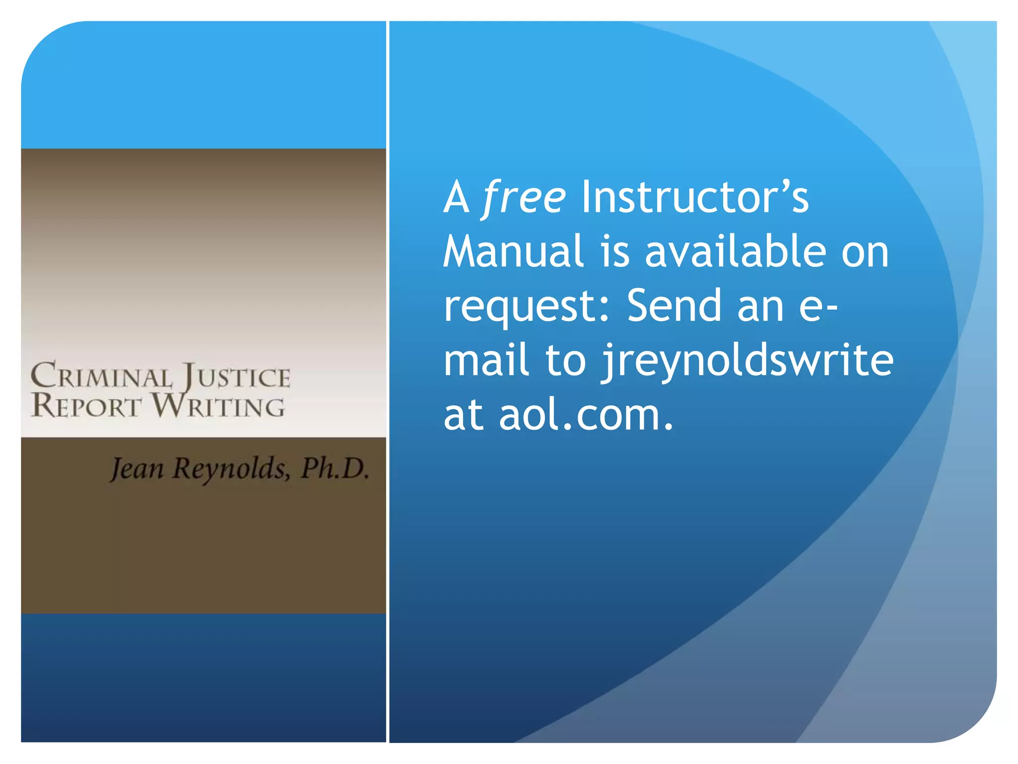 A free Instructor’s
Manual is available on
request: Send an e-
mail to jreynoldswrite
at aol.com.
 