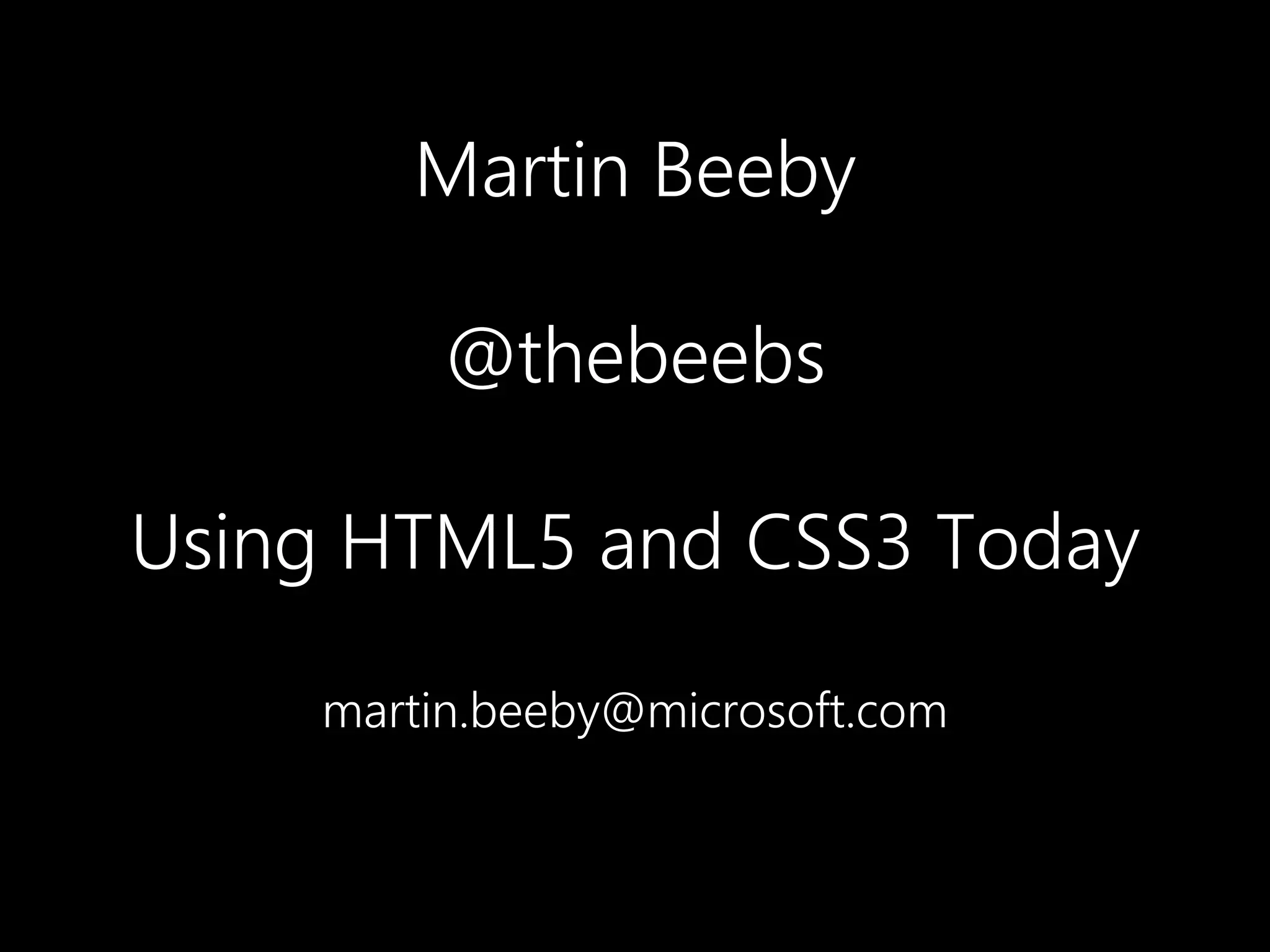 Martin Beeby@thebeebsUsing HTML5 and CSS3 Todaymartin.beeby@microsoft.com