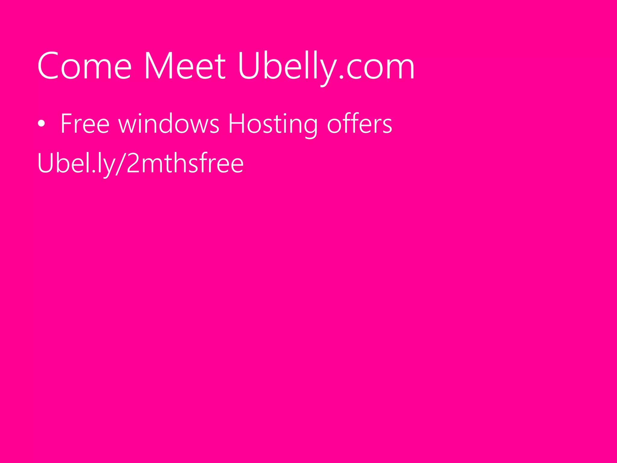 Come Meet Ubelly.comFree windows Hosting offersUbel.ly/2mthsfree