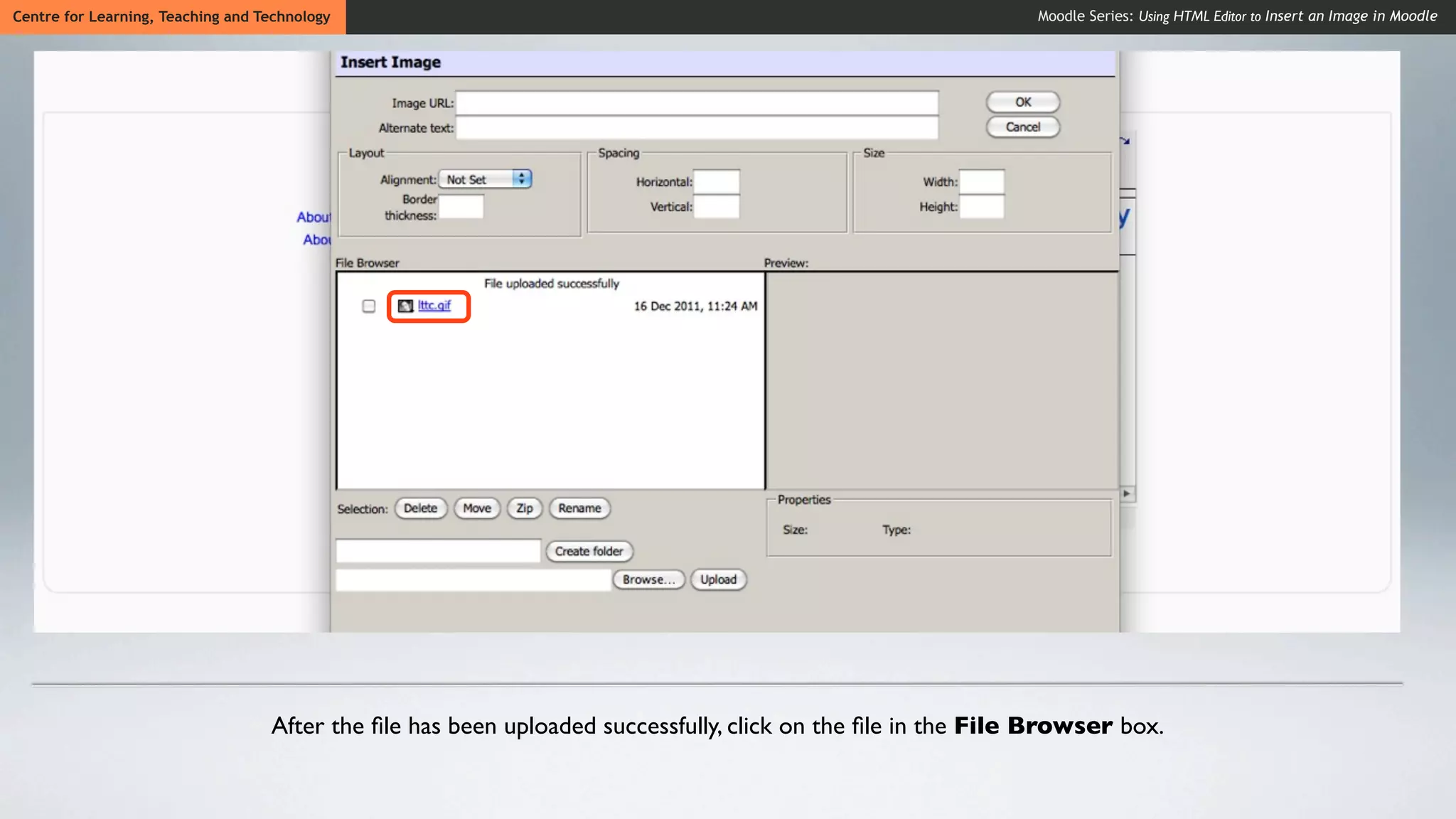 Centre for Learning, Teaching and Technology                                                                 Moodle Series: Using HTML Editor to Insert an Image in Moodle




                                   After the ﬁle has been uploaded successfully, click on the ﬁle in the File Browser box.
 