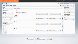 Centre for Learning, Teaching and Technology                                                Moodle Series: Using HTML Editor to Insert an Image in Moodle




                                               Then click on the Edit summary icon (   ).
 