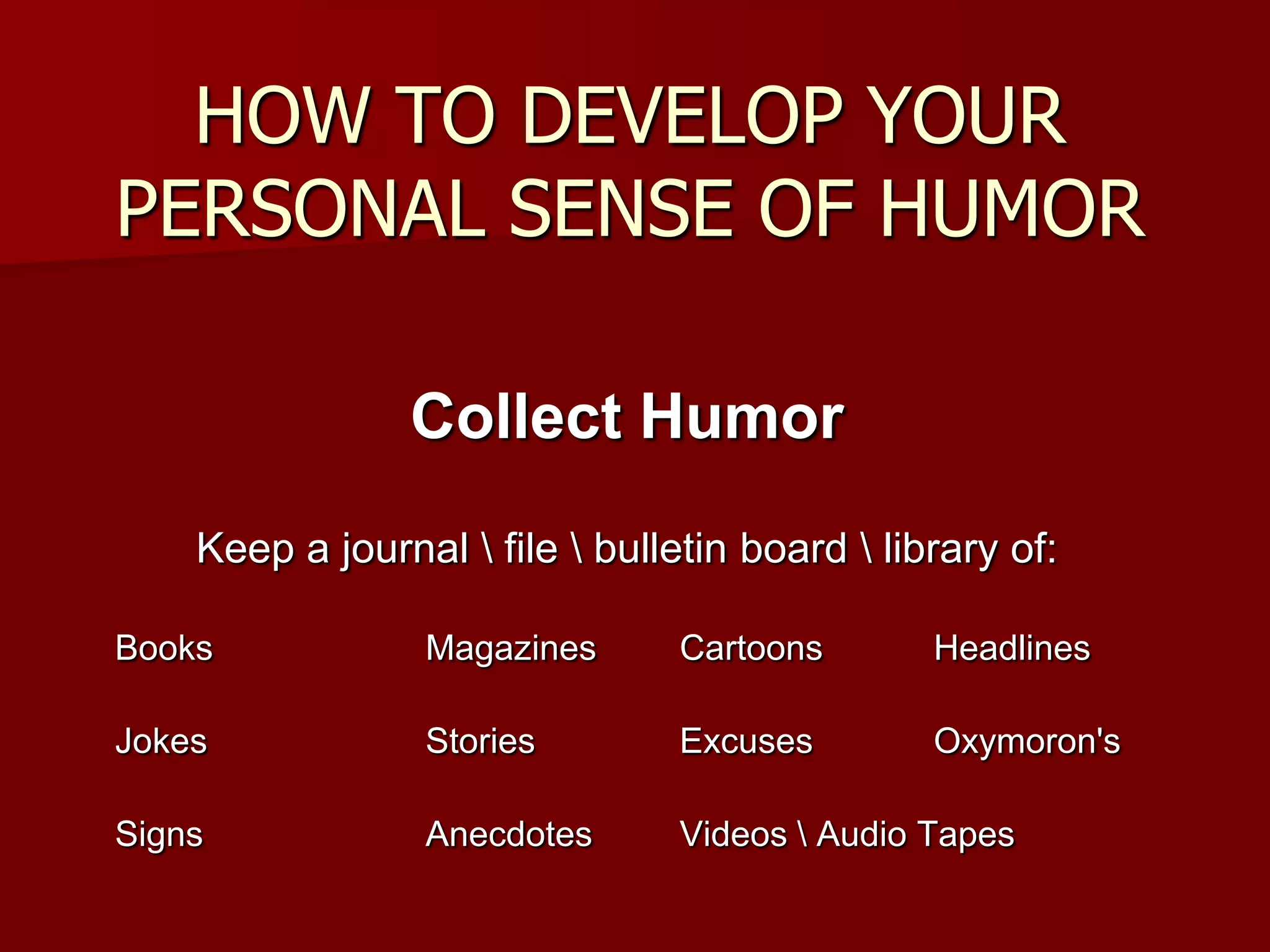 Try out other styles \ forms of humor