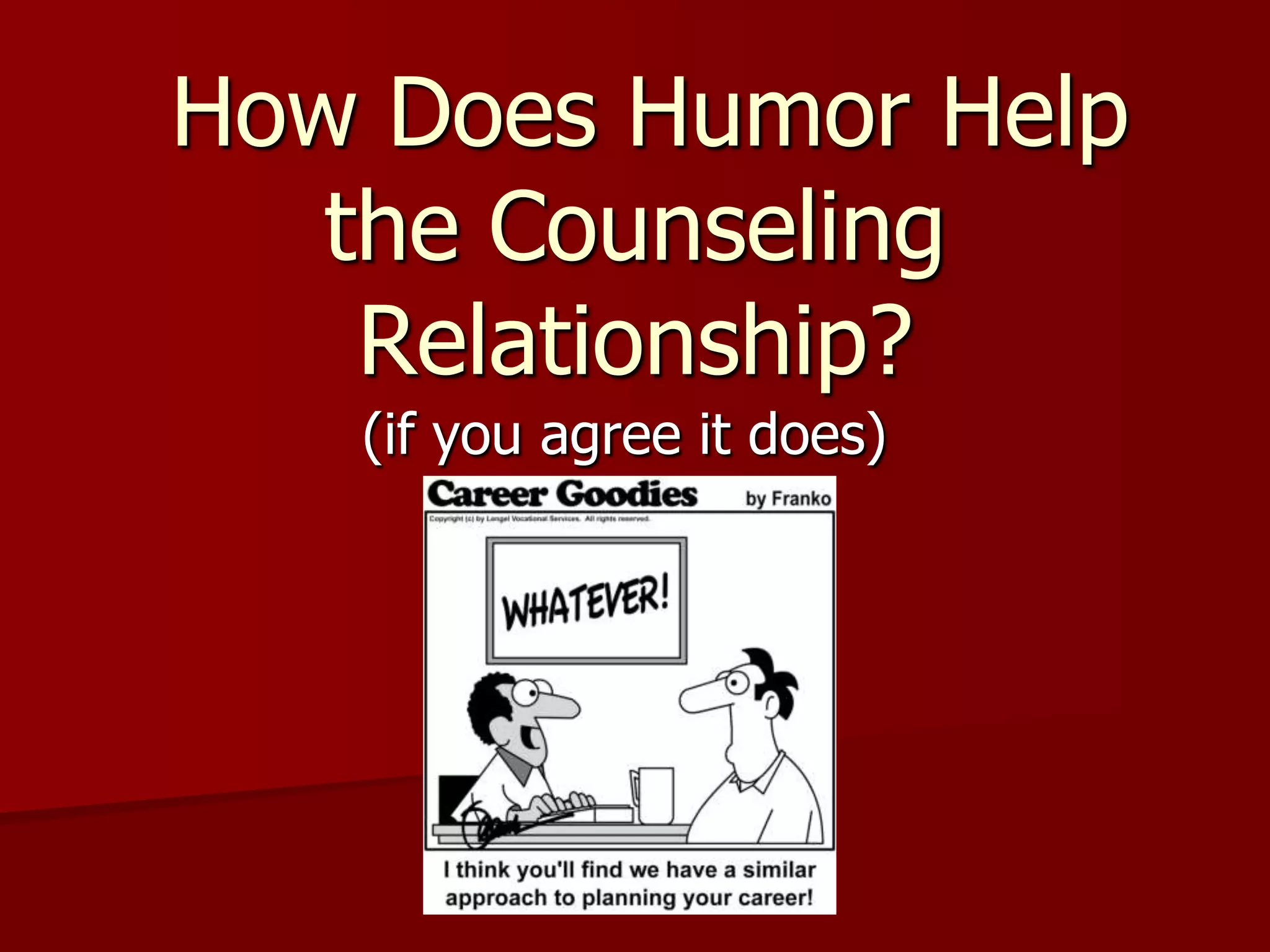  How Does Humor Help the Counseling Relationship?(if you agree it does)