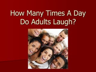How Many Times A Day Do Adults Laugh?<br />
