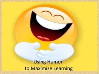 Using Humor
to Maximize Learning
 