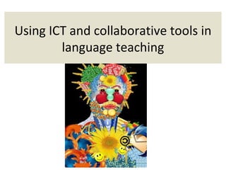 Using ICT and collaborative tools in
        language teaching
 