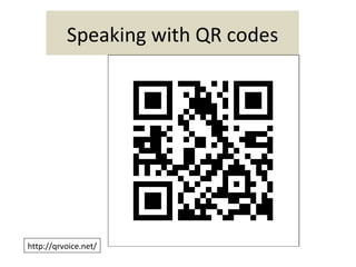 Speaking with QR codes




http://qrvoice.net/
 