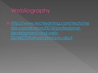  http://www.techlearning.com/tech/me
dia-coordinators/0018/professional-
development-and-web-
20/44270#sthash.EHvfqvru.dpuf
 