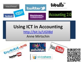 Using ICT in Accounting
    http://bit.ly/UGlI8d
      Anne Mirtschin
 