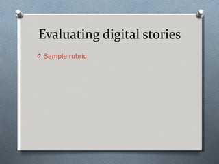 Evaluating digital stories Sample rubric 