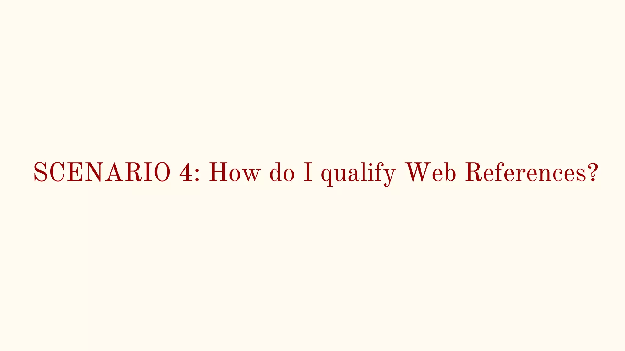 SCENARIO 4: How do I qualify Web References?
 