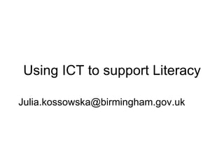 Using ICT to support Literacy [email_address] 